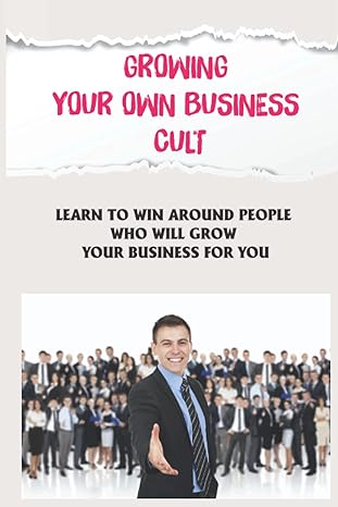 growing your own business cult learn to win around people who will grow your business for you grow your