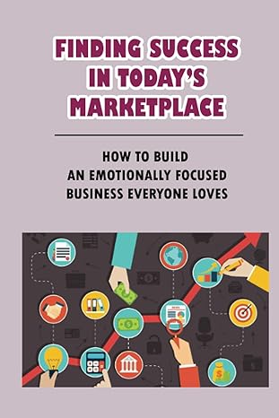 finding success in todays marketplace how to build an emotionally focused business everyone loves setting a