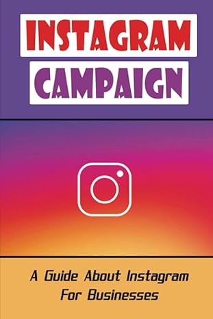 instagram campaign a guide about instagram for businesses 1st edition aracely barham b09ynf5q31,
