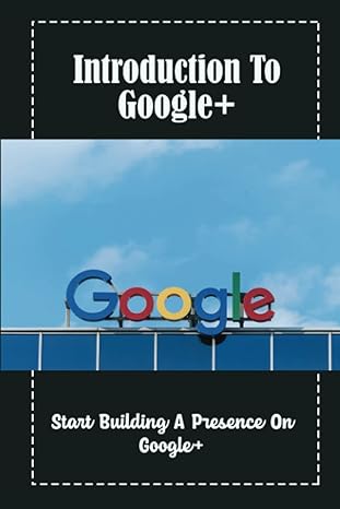 introduction to google+ start building a presence on google+ 1st edition rueben wisnosky b09wz2983v,