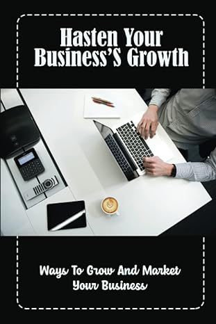 hasten your businesss growth ways to grow and market your business 1st edition issac estepp b09x1yv1kb,