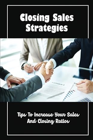 closing sales strategies tips to increase your sales and closing ratios 1st edition trevor attles b09zcw3lfy,