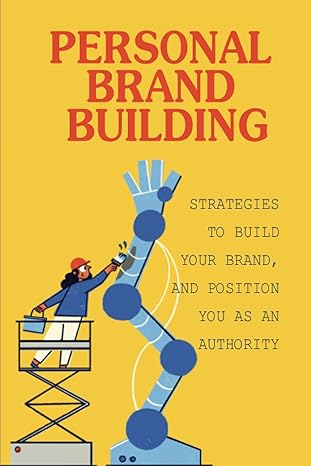 personal brand building strategies to build your brand and position you as an authority strategies to quickly