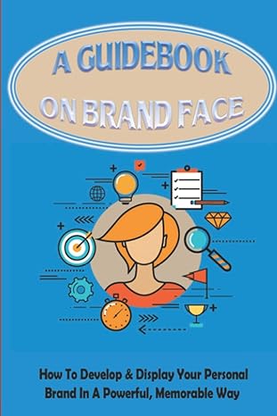 a guidebook on brand face how to develop and display your personal brand in a powerful memorable way 1st