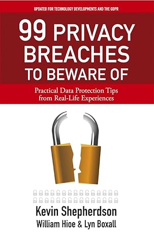 99 privacy breaches to beware of practical data protection tips from real life experiences 1st edition kevin