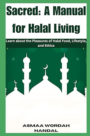 sacred a manual for halal living learn about the pleasures of halal food lifestyle and ethics 1st edition