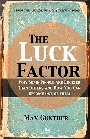 the luck factor why some people are luckier than others and how you can become one of them 1st edition max
