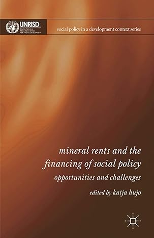 mineral rents and the financing of social policy opportunities and challenges 1st edition katja hujo