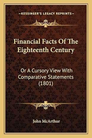 financial facts of the eighteenth century or a cursory view with comparative statements 1st edition john