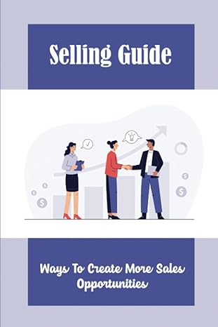 selling guide ways to create more sales opportunities 1st edition digna roudabush b09zcjlfyp, 979-8818974705