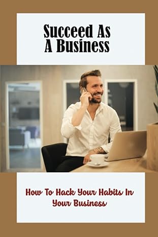 succeed as a business how to hack your habits in your business 1st edition chong arn b09wq17zvd,