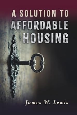 a solution to affordable housing 1st edition james w lewis b0cnjwf332, 979-8350929713