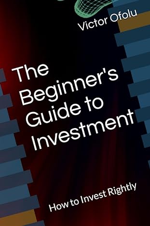 the beginners guide to investment how to invest rightly 1st edition victor enite ofolu b0cczv7mgc,
