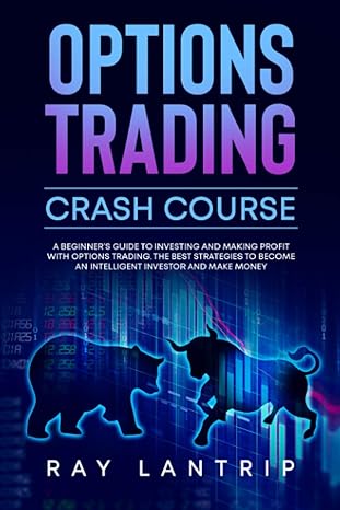 options trading crash course a beginners guide to investing and making profit with options trading the best
