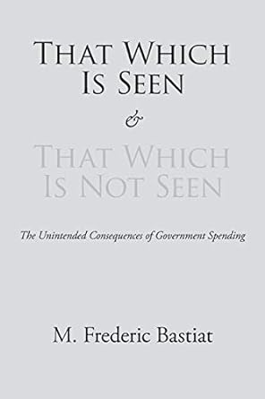 that which is seen and that which is not seen 1st edition m frederic bastiat 1627300406