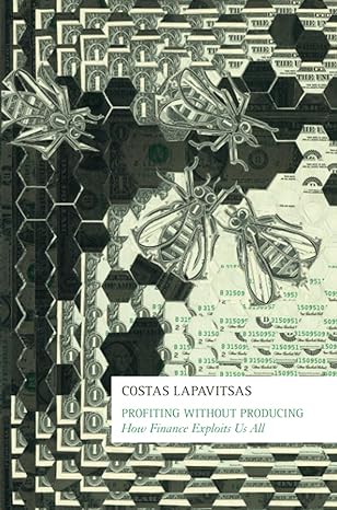 profiting without producing how finance exploits us all 1st edition costas lapavitsas 1781681414,