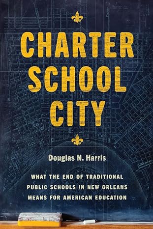 charter school city what the end of traditional public schools in new orleans means for american education