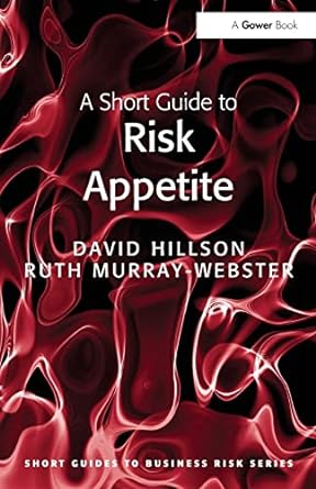 a short guide to risk appetite 1st edition david hillson 140944094x, 978-1409440949
