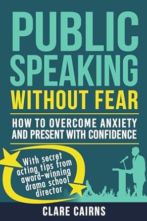 public speaking without fear how to overcome anxiety and present with confidence 1st edition clare cairns