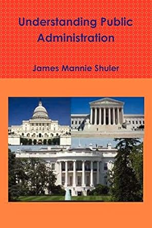 understanding public administration null edition james shuler 125795587x, 978-1257955879