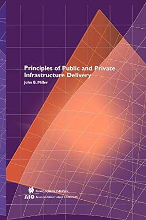 principles of public and private infrastructure delivery 1st edition john b. miller 1441948597, 978-1441948595