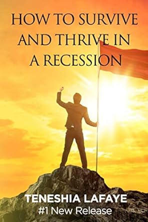 how to survive and thrive in a recession 1st edition mrs teneshia lafaye 979-8629428992