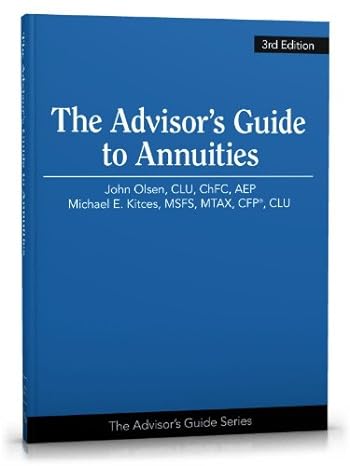 the advisor s guide to annuities 3rd edition john l. olsen ,michael e. kitces 1936362856, 978-1936362851
