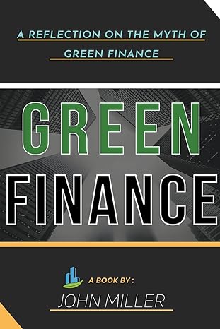 green finance a reflection on the myth of green finance 1st edition john miller 979-8215231982