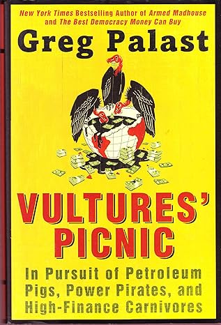vultures picnic in pursuit of petroleum pigs power pirates and high finance carnivores 1st edition greg