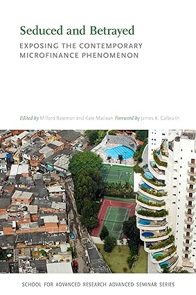 seduced and betrayed exposing the contemporary microfinance phenomenon 1st edition milford bateman ,kate
