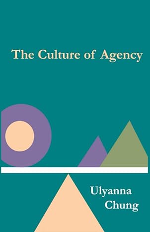 culture of agency 1st edition ulyanna chung 057885192x, 978-0578851921