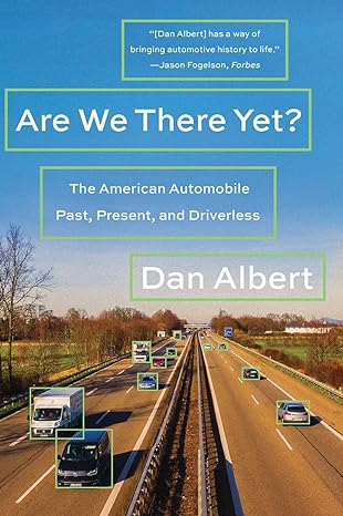 are we there yet the american automobile past present and driverless 1st edition dan albert 039335847x,