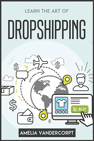 learn the art of dropshipping 1st edition amelia vandercorpt 1804772690, 978-1804772690