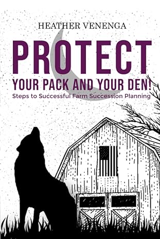 protect your pack and your den persevere through generational farm planning 1st edition heather venenga