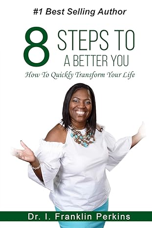 8 steps to a better you how to quickly transform your life 1st edition perkins 0692112537, 978-0692112533
