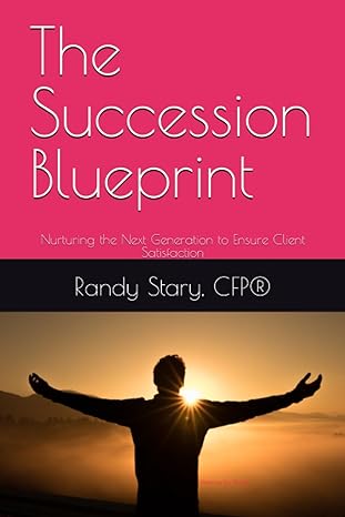 the succession blueprint nurturing the next generation to ensure client satisfaction 1st edition randy stary