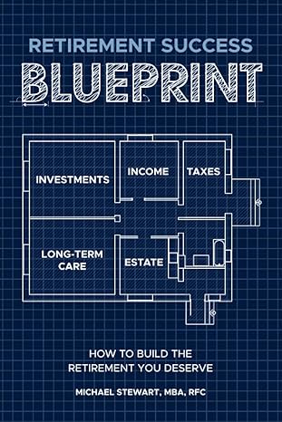 retirement success blueprint how to build the retirement you deserve 1st edition michael stewart b0b573n4dr,