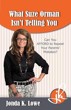 what suze orman isnt telling you can you afford to repeat your parents mistakes 1st edition jonda k lowe