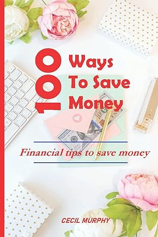 100 ways to save money fast financial tips to save money 1st edition cecil murphy b09cc67mqh, 979-8454119935