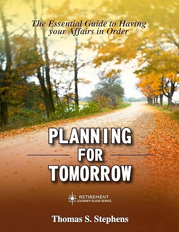 planning for tomorrow essential guide to having your affairs in order 1st edition thomas s stephens