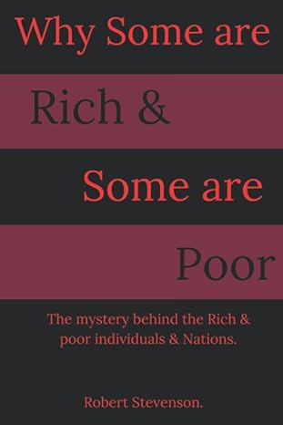 why some are rich and some are poor the mystery behind the rich and poor individuals and nations 1st edition