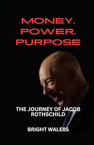 money power purpose the journey of jacob rothschild 1st edition bright walers b0cwrkbg9b, 979-8883197337