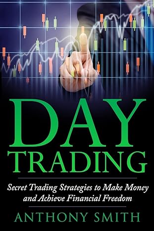day trading the secret strategies to make money and achieve financial freedom 1st edition anthony smith