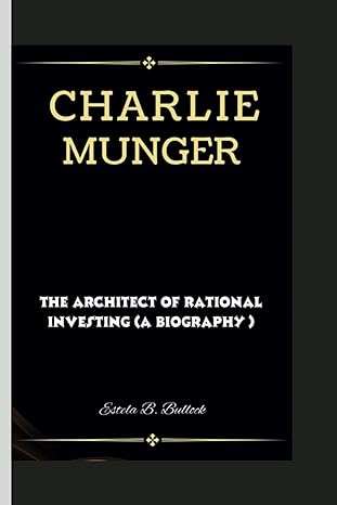 charlie munger the architect of rational investing 1st edition estela b bullock b0cnp83t5y, 979-8868222245