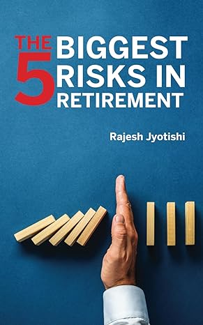the 5 biggest risks in retirement 1st edition rajesh jyotishi b09r3g3vmh, 979-8407646235