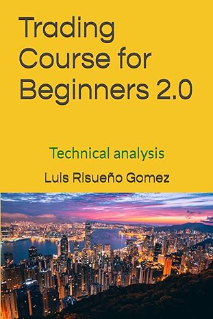 trading course for beginners 2 0 technical analysis 1st edition luis risueno gomez b0cntb2yhh, 979-8868471742