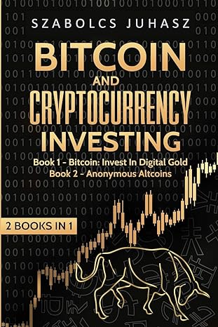 bitcoin and cryptocurrency investing bitcoin invest in digital gold anonymous altcoins 1st edition szabolcs