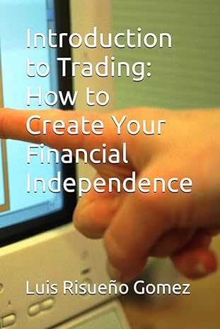 introduction to trading how to create your financial independence 1st edition luis risueno gomez b0c87mclxn,