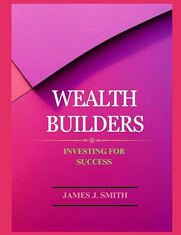wealth builders handbook investing for success 1st edition james j smith b0cnyqyt9f, 979-8869813275
