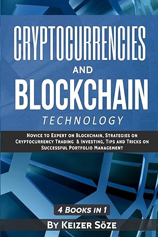 cryptocurrencies and blockchain technology cryptocurrencies and blockchain 4 books in 1 1st edition keizer